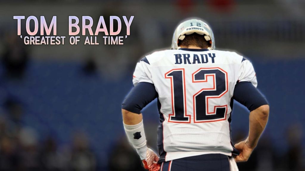 Tom Brady Greatest of All Time