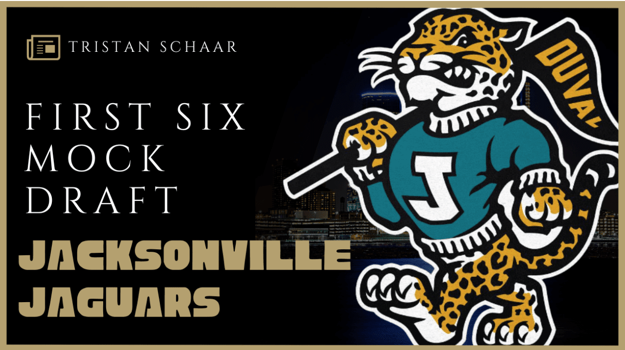 Tristan Schaar's Jacksonville Jaguars First Six Mock Draft