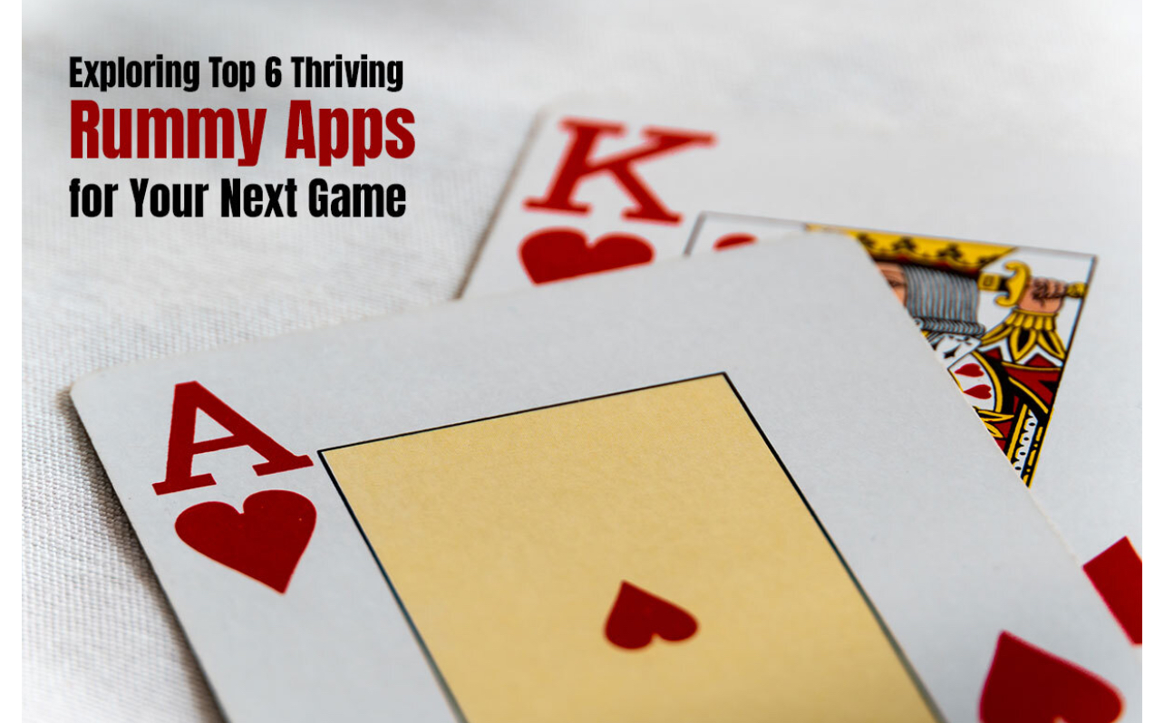 Exploring Top 6 Thriving Rummy Apps for Your Next Game